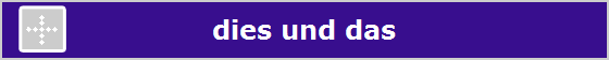 dies und das